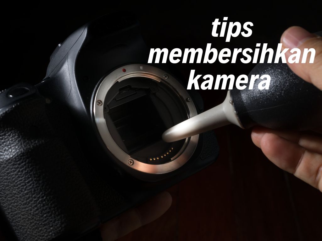 Tips Membersihkan Kamera DSLR